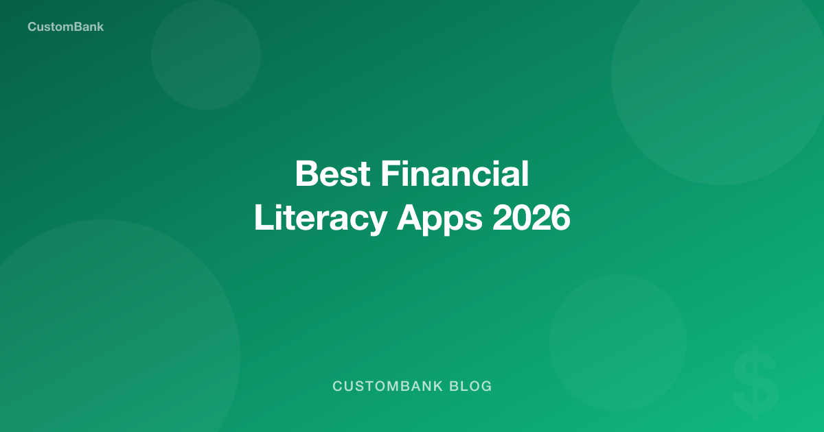 Best Financial Literacy Apps for Students 2026 | CustomBank